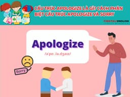 Cấu trúc Apologize là gì? Cách phân biệt cấu trúc Apologize và Sorry
