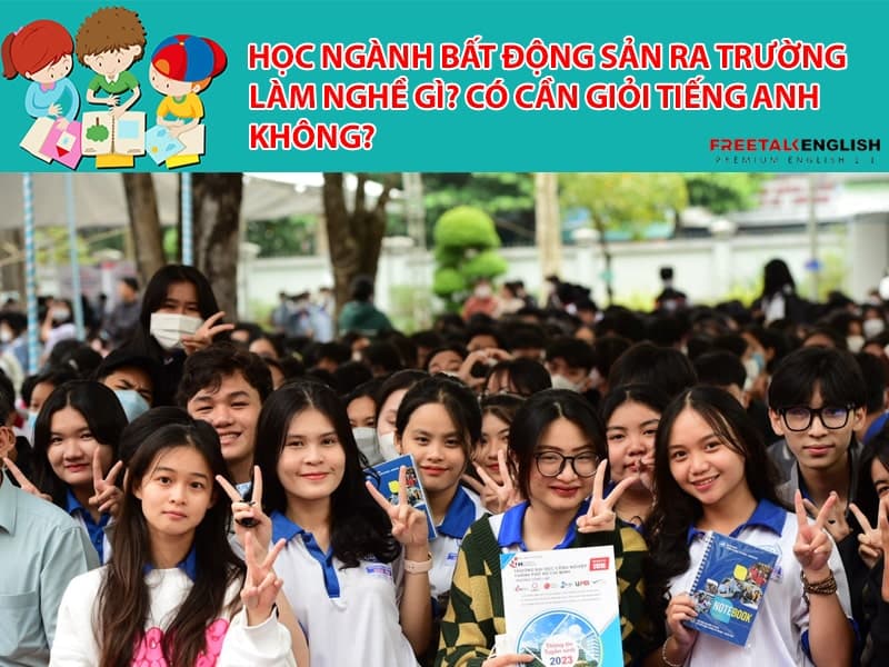 Học Ngành Bất động sản ra trường làm nghề gì? Có cần giỏi tiếng Anh không?