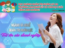 Học ngành Quản trị nhân lực ra trường làm nghề gì? Có cần học giỏi tiếng Anh không?