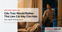 Cách dùng cấu trúc would rather với động từ nguyên thể, phân biệt với would prefer và had better