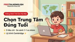 5 Tiêu Chí Chọn Trung Tâm Tiếng Anh Trẻ Em Hà Nội Đúng Độ Tuổi