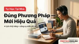 Tự Học Tiếng Anh Tại Nhà Hiệu Quả: Phương Pháp + Lịch 2026