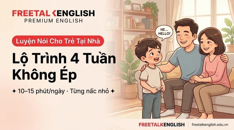 Lộ Trình 4 Tuần Luyện Nói Tiếng Anh Cho Trẻ Tại Nhà
