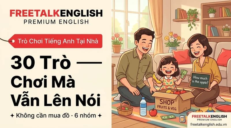 30 Trò Chơi Tiếng Anh Cho Trẻ Em Tại Nhà, Mỗi Trò Chỉ 5 Phút