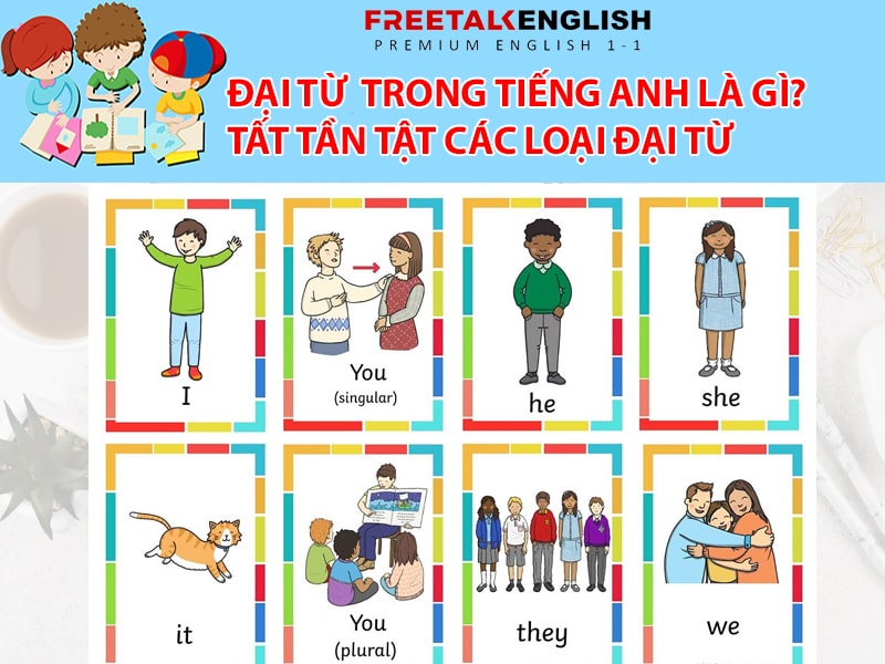 Đại từ là gì? Tất tần tật các loại đại từ trong tiếng Anh
