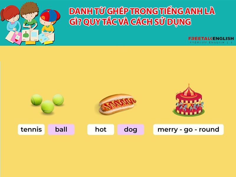 Danh từ ghép trong tiếng Anh là gì? Quy tắc và cách sử dụng