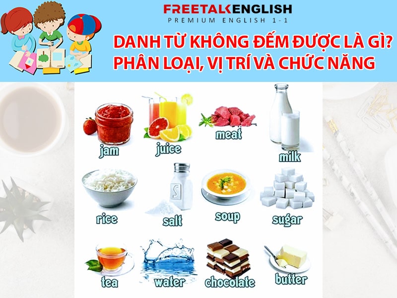 Danh từ không đếm được là gì? Phân loại, vị trí và chức năng cần biết
