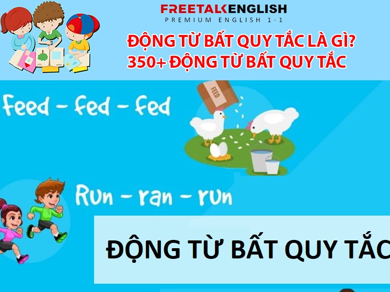 Động từ bất quy tắc trong tiếng Anh là gì? 350+ động từ bất quy tắc