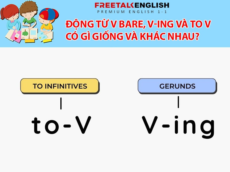 Động từ V bare, V-ing và to V có gì giống và khác nhau?