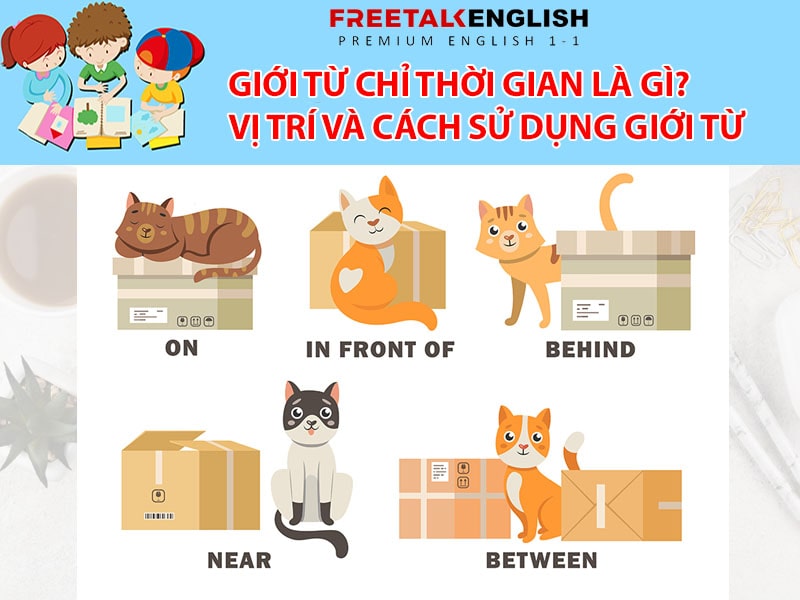 Giới từ chỉ thời gian là gì? Vị trí và cách sử dụng giới từ đúng chuẩn