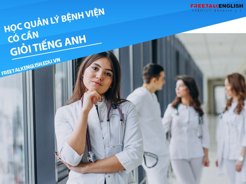 Học ngành quản lý bệnh viện có cần giỏi tiếng Anh không?