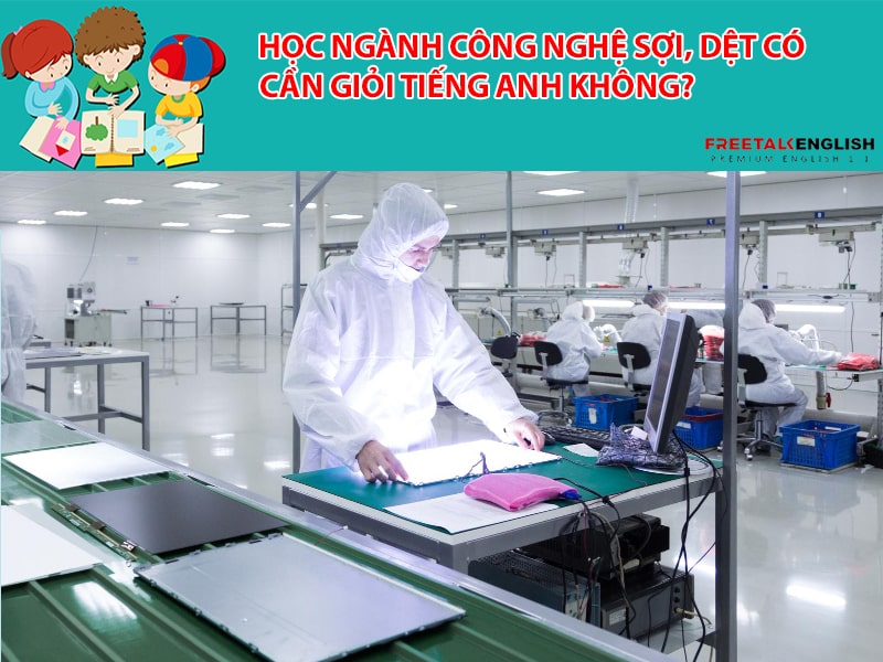 Học ngành Công nghệ sợi, dệt có cần giỏi tiếng Anh không?