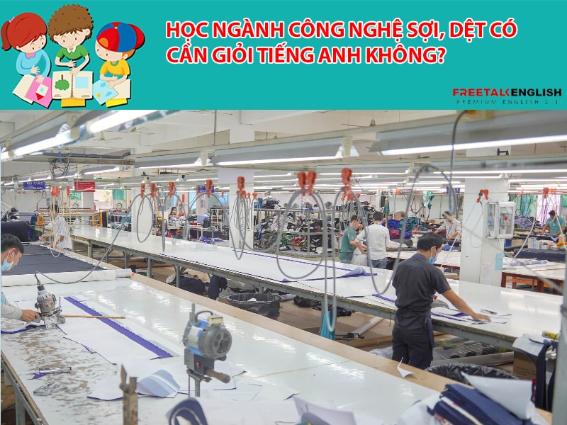 Học ngành Công nghệ sợi, dệt có cần giỏi tiếng Anh không?