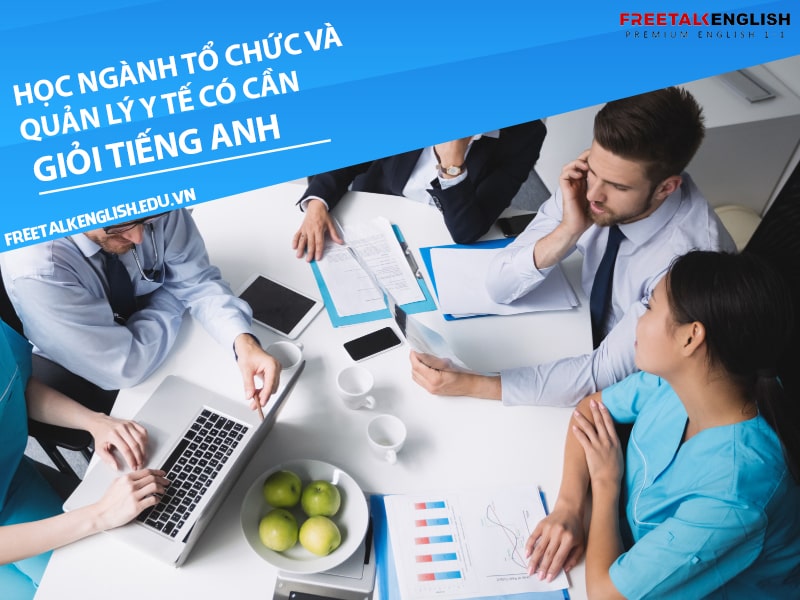Học ngành tổ chức và quản lý y tế có cần giỏi tiếng Anh không?