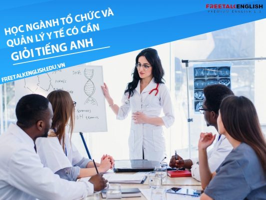 Học ngành tổ chức và quản lý y tế có cần giỏi tiếng Anh không?
