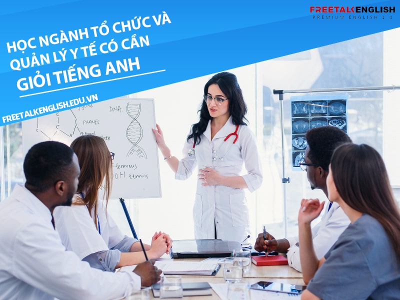 Học ngành tổ chức và quản lý y tế có cần giỏi tiếng Anh không?