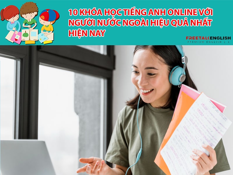 10 khóa học tiếng anh online với người nước ngoài hiệu quả nhất hiện nay