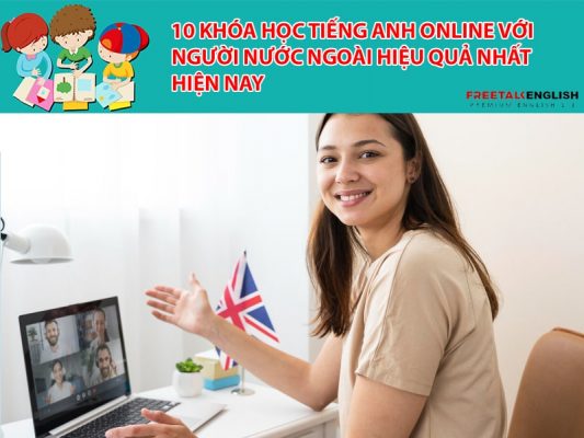 10 khóa học tiếng anh online với người nước ngoài hiệu quả nhất hiện nay