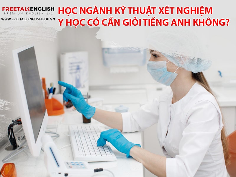 Học ngành kỹ thuật xét nghiệm y học có cần giỏi tiếng Anh không?
