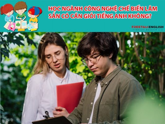 Học ngành Công nghệ chế biến lâm sản có cần giỏi tiếng Anh không?