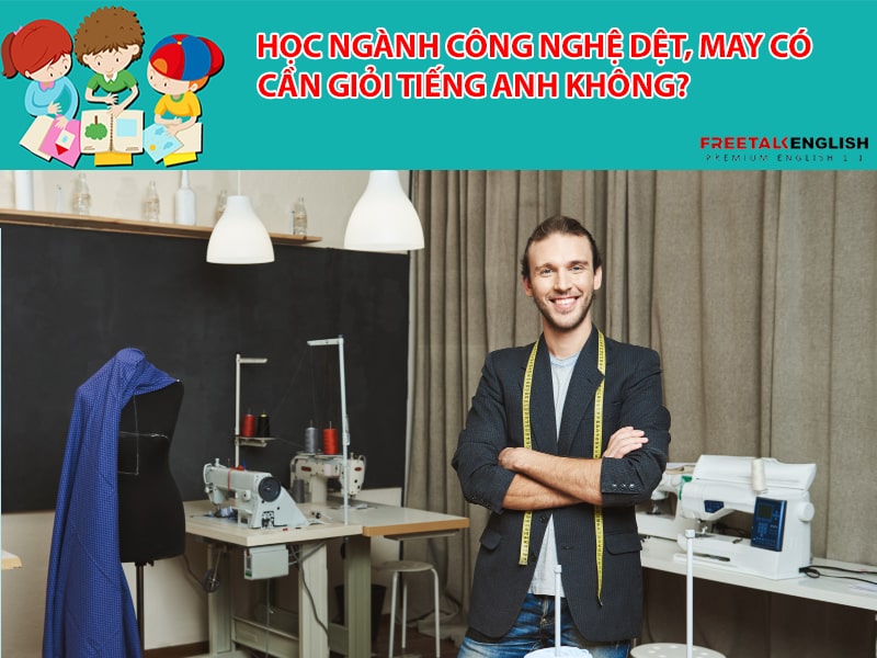 Học ngành Công nghệ dệt, may có cần giỏi tiếng Anh không?