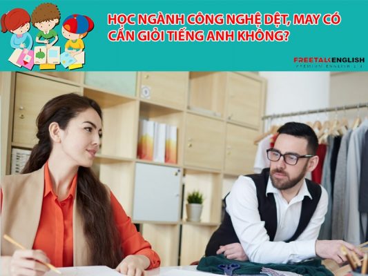 Học ngành Công nghệ dệt, may có cần giỏi tiếng Anh không?