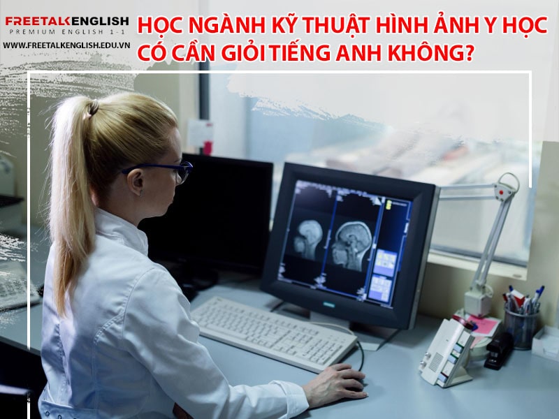 Học ngành kỹ thuật hình ảnh y học có cần giỏi tiếng Anh không?