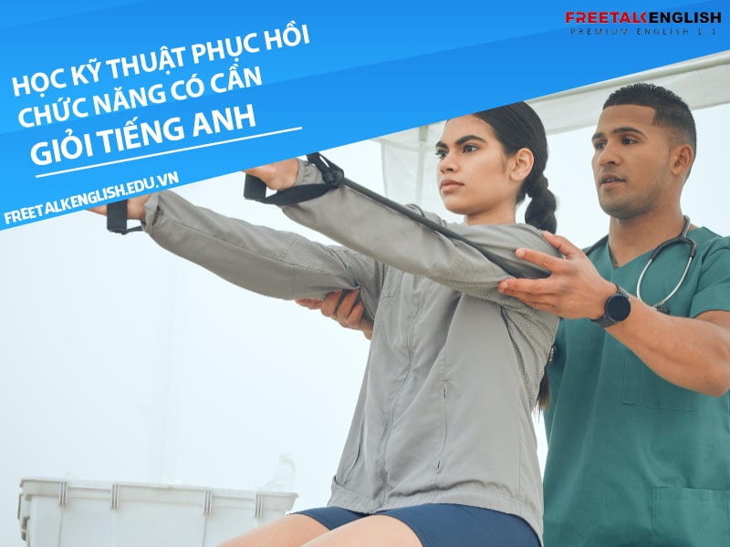 Học ngành kỹ thuật phục hồi chức năng có cần giỏi tiếng Anh không?