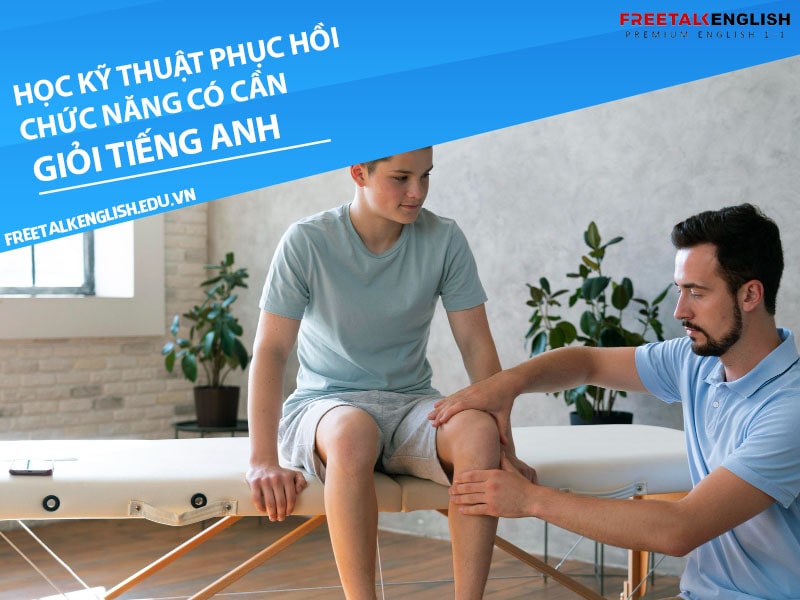 Học ngành kỹ thuật phục hồi chức năng có cần giỏi tiếng Anh không?