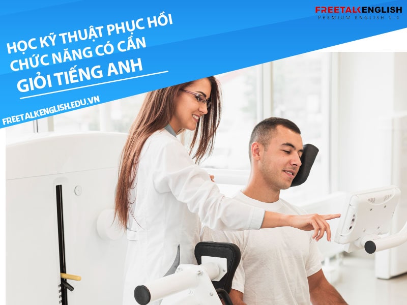 Học ngành kỹ thuật phục hồi chức năng có cần giỏi tiếng Anh không?