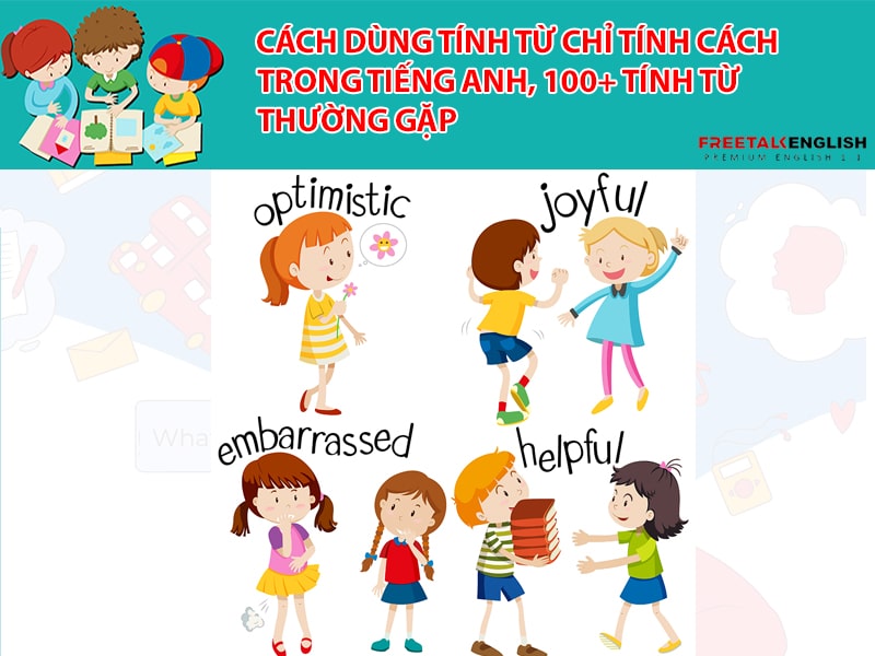 Cách dùng tính từ chỉ tính cách trong tiếng Anh, 100+ tính từ thường gặp