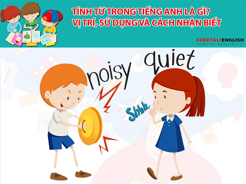 Tính từ trong tiếng Anh là gì? Vị trí, sử dụng và cách nhận biết