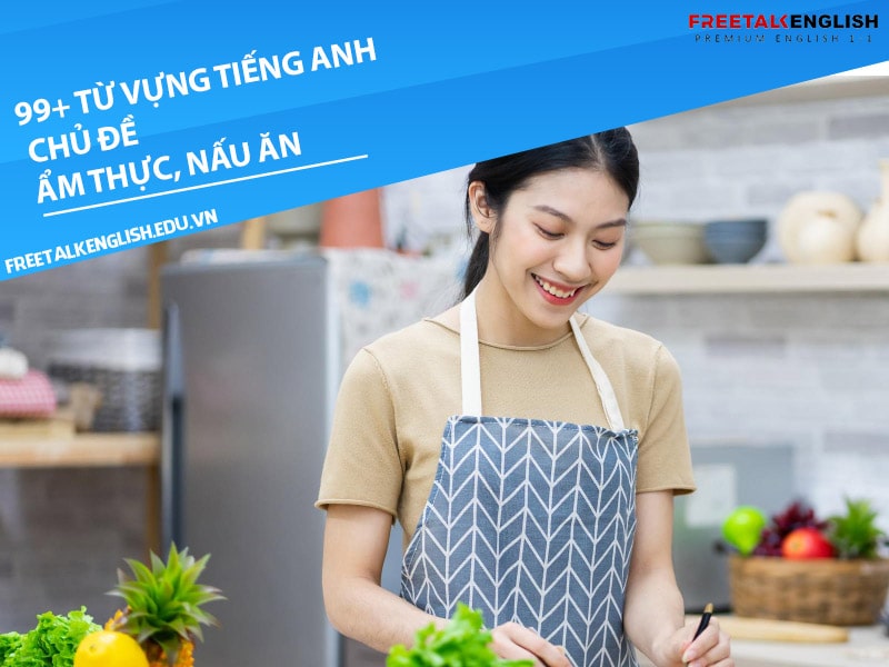 99+ từ vựng tiếng Anh chủ đề ẩm thực, nấu ăn