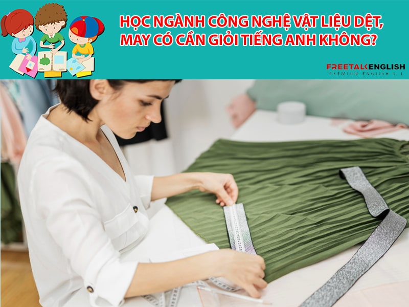 Học ngành Công nghệ vật liệu dệt, may có cần giỏi tiếng Anh không?