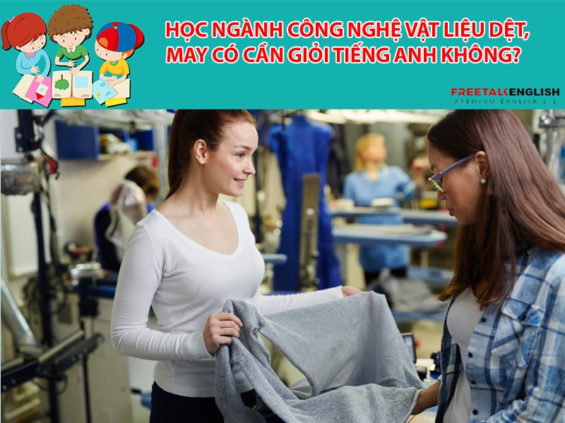 Học ngành Công nghệ vật liệu dệt, may có cần giỏi tiếng Anh không?