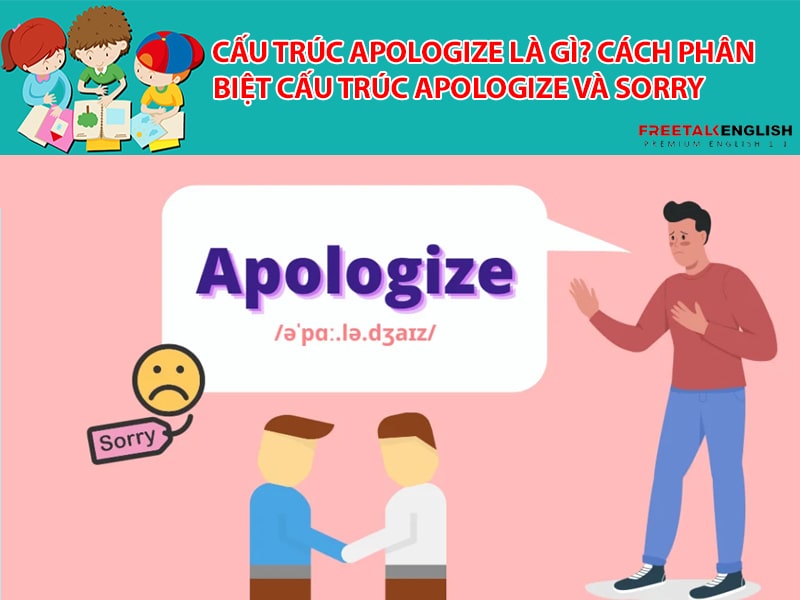 Cấu trúc Apologize là gì? Cách phân biệt cấu trúc Apologize và Sorry