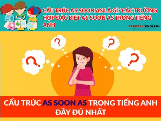 Cấu trúc as soon as là gì? Các trường hợp đặc biệt as soon as trong tiếng Anh