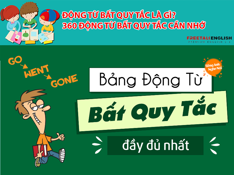 Động từ bất quy tắc là gì? 360 động từ bất quy tắc cần nhớ