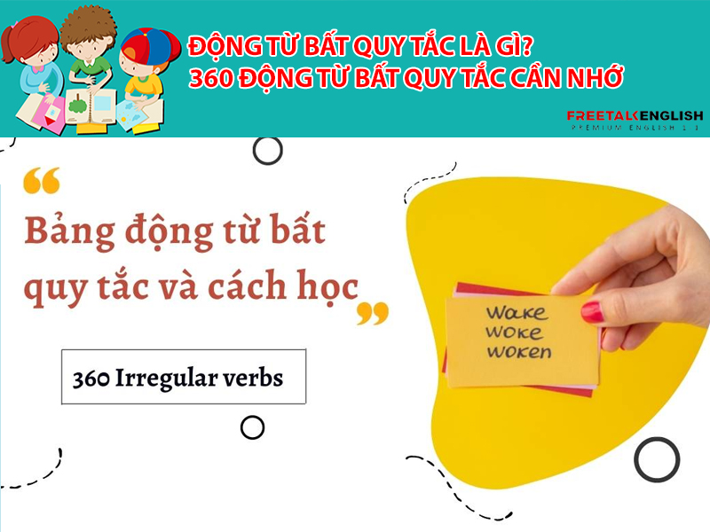 Động từ bất quy tắc là gì? 360 động từ bất quy tắc cần nhớ