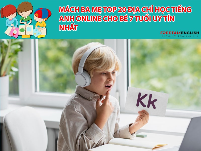 Mách ba mẹ top 20 địa chỉ học tiếng anh online cho bé 7 tuổi uy tín nhất