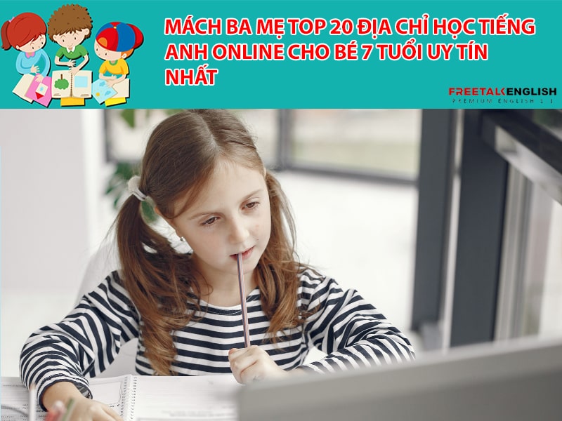 Mách ba mẹ top 20 địa chỉ học tiếng anh online cho bé 7 tuổi uy tín nhất