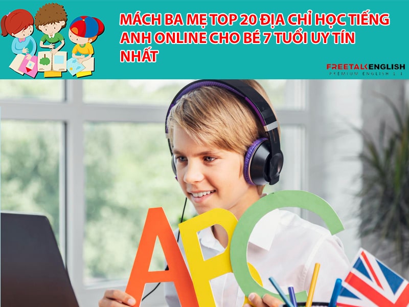 Mách ba mẹ top 20 địa chỉ học tiếng anh online cho bé 7 tuổi uy tín nhất
