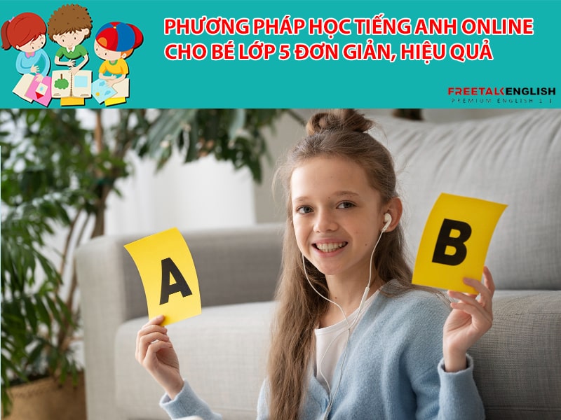 Phương pháp học tiếng anh online cho bé lớp 5 đơn giản, hiệu quả