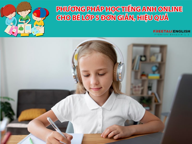 Phương pháp học tiếng anh online cho bé lớp 5 đơn giản, hiệu quả