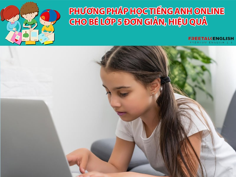 Phương pháp học tiếng anh online cho bé lớp 5 đơn giản, hiệu quả