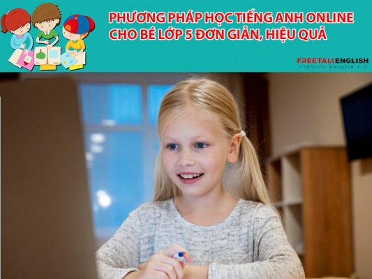 Phương pháp học tiếng anh online cho bé lớp 5 đơn giản, hiệu quả