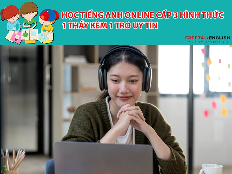 Học tiếng anh online cấp 3 hình thức 1 thầy kèm 1 trò uy tín