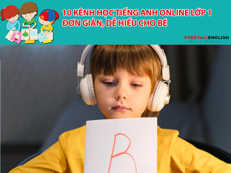 10 kênh học tiếng Anh online lớp 1 đơn giản, dễ hiểu cho bé