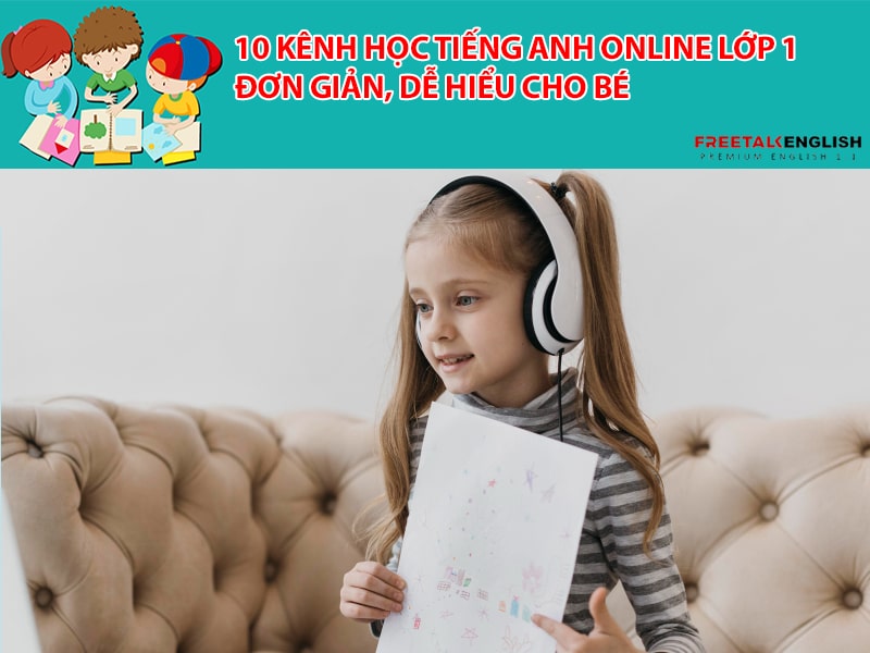 10 kênh học tiếng Anh online lớp 1 đơn giản, dễ hiểu cho bé