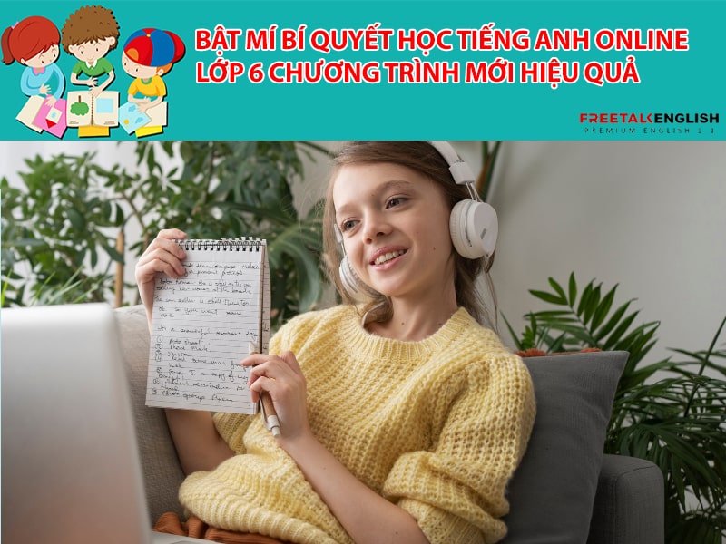 Bật mí bí quyết học tiếng Anh online lớp 6 chương trình mới hiệu quả